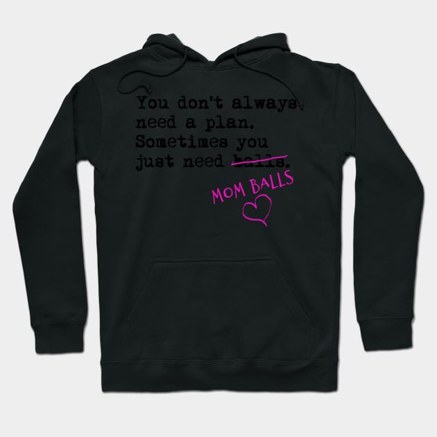 You don't always need a plan. Sometimes you only need balls. Hustle Hip hop design Hoodie by AmongOtherThngs